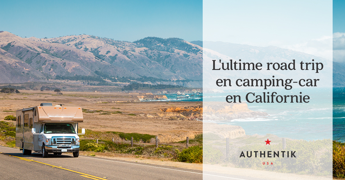 L'ultime road trip en campingcar en Californie Authentik USA