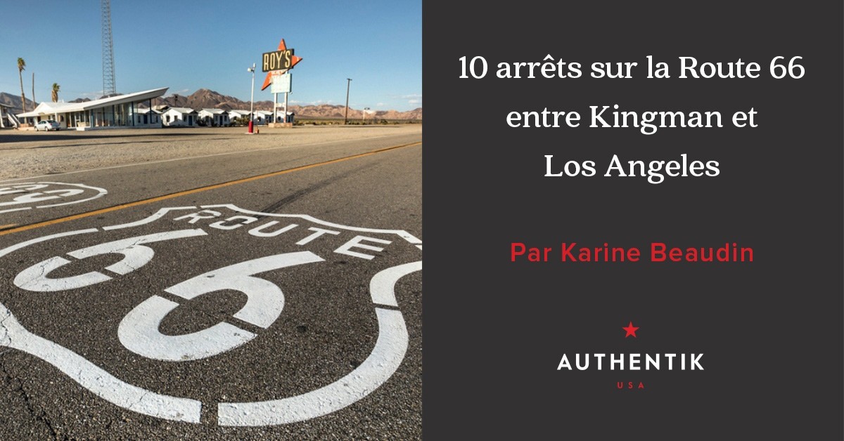 10 Arrêts Sur La Route 66 Entre Kingman Et Los Angeles